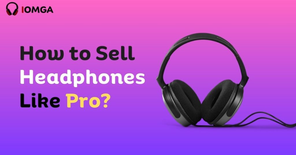 How to Sell Headphones